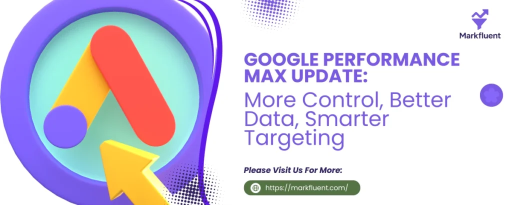 Google Performance Max Just Got Smarter: Here’s What’s New and Why It Matters